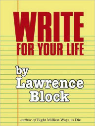 Write for Your Life Lawrence Block Author
