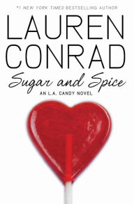Sugar and Spice (L. A. Candy Series #3) Lauren Conrad Author