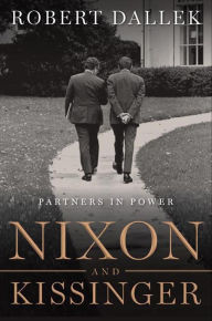 Nixon and Kissinger: Partners in Power Robert Dallek Author