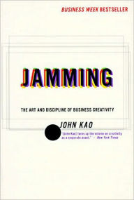 Jamming: Art and Discipline of Business Creativit - John Kao