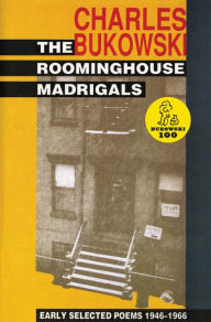 The Roominghouse Madrigals: Early Selected Poems 1946-1966 Charles Bukowski Author