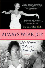Always Wear Joy: My Mother Bold and Beautiful Susan Fales-Hill Author