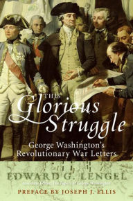 This Glorious Struggle: George Washington's Revolutionary War Letters - Edward G. Lengel