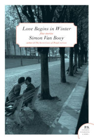 Love Begins in Winter: Five Stories Simon Van Booy Author