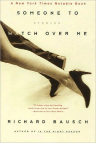 Someone to Watch over Me Richard Bausch Author