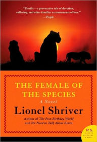 The Female of the Species: A Novel Lionel Shriver Author