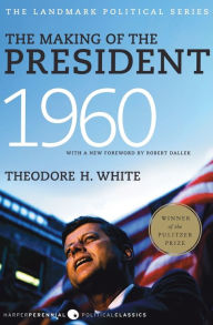 The Making of the President 1960 Theodore H. White Author