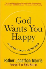 God Wants You Happy: From Self-Help to God's Help Jonathan Morris Author