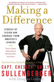 Making a Difference: Stories of Vision and Courage from America's Leaders Chesley B. Sullenberger III Author