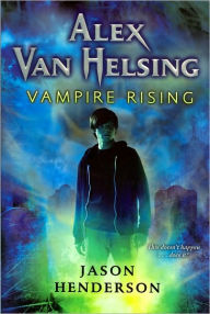 Alex Van Helsing: Vampire Rising Jason Henderson Author
