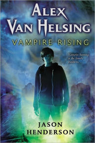 Alex Van Helsing: Vampire Rising Jason Henderson Author
