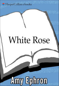 White Rose: A Novel Amy Ephron Author
