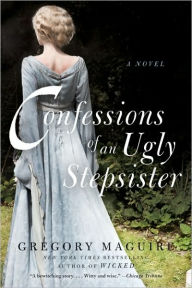 Confessions of an Ugly Stepsister Gregory Maguire Author