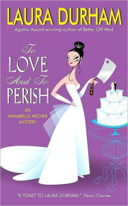 To Love and To Perish: An Annabelle Archer Mystery - Laura Durham