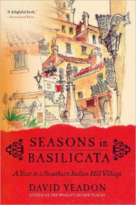 Seasons in Basilicata: A Year in a Southern Italian Hill Village David Yeadon Author