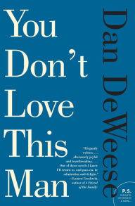 You Don't Love This Man: A Novel Dan DeWeese Author