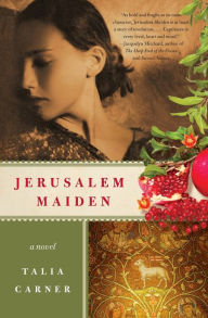 Jerusalem Maiden: A Novel Talia Carner Author