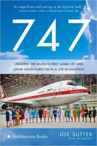 747: Creating the World's First Jumbo Jet and Other Adventures from a Life in Aviation - Joe Sutter