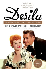 Desilu: The Story of Lucille Ball and Desi Arnaz Coyne S Sanders Author