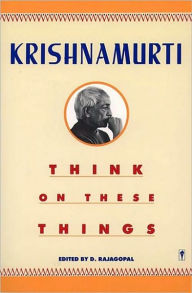 Think on These Things Jiddu Krishnamurti Author