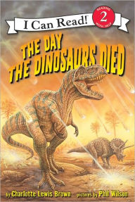 Day the Dinosaurs Died (I Can Read Book Series: Level 2) - Charlotte Lewis Brown