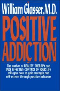 Positive Addiction William Glasser Author