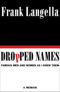 Dropped Names: Famous Men and Women As I Knew Them Frank Langella Author