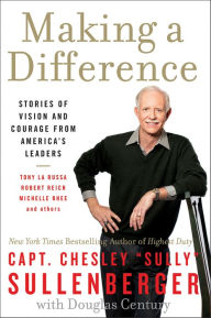 Making a Difference: Stories of Vision and Courage from America's Leaders Chesley B. Sullenberger III Author