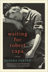 Waiting for Robert Capa: A Novel Susana Fortes Author
