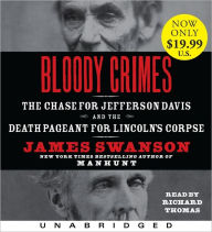 Bloody Crimes: The Chase for Jefferson Davis and the Death Pageant for Lincoln's Corpse - James L. Swanson
