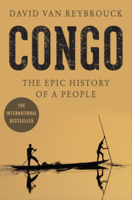 Congo: The Epic History of a People David Van Reybrouck Author