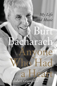 Anyone Who Had a Heart: My Life and Music Burt Bacharach Author