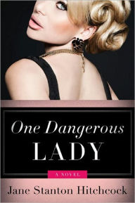One Dangerous Lady: A Novel - Jane Stanton Hitchcock
