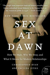 Sex at Dawn: How We Mate, Why We Stray, and What It Means for Modern Relationships Christopher Ryan Author