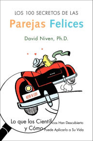 Los 100 Secretos de las Parejas Felices: Lo Que los Cientificos Han Descubierto y Como Puede Aplicarlo a Su Vida David Niven PhD Author