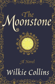 The Moonstone: A Novel Wilkie Collins Author