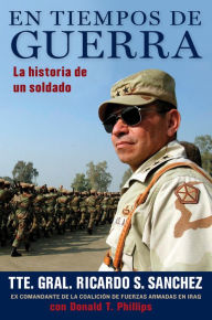 En tiempos de guerra: La historia de un soldado Ricardo S. Sanchez Author