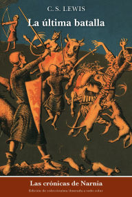 La Ãºltima batalla (The Last Battle) C. S. Lewis Author
