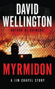 Myrmidon (Jim Chapel Missions Series) David Wellington Author