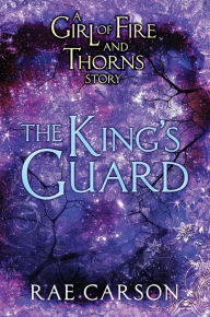 The King's Guard (Girl of Fire and Thorns Series) Rae Carson Author