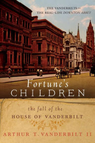 Fortune's Children: The Fall of the House of Vanderbilt - Arthur T Vanderbilt II