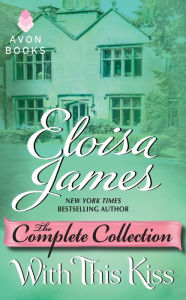 With This Kiss: The Complete Collection Eloisa James Author