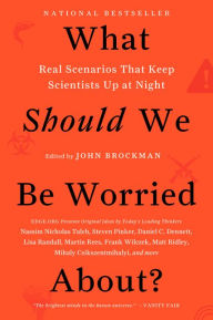 What Should We Be Worried About?: Real Scenarios That Keep Scientists Up at Night John Brockman Author