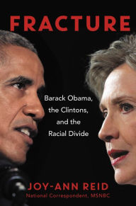 Fracture: Barack Obama, the Clintons, and the Racial Divide Joy-Ann Reid Author