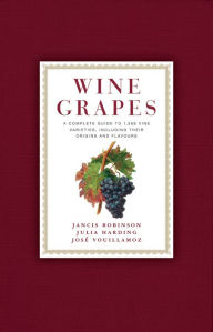 Wine Grapes: A Complete Guide to 1,368 Vine Varieties, Including Their Origins and Flavours: A James Beard Award Winner Jancis Robinson Author