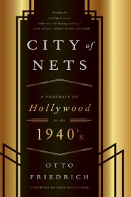 CIty of Nets: A Portrait of Hollywood in the 1940's Otto Friedrich Author