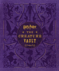 Harry Potter: The Creature Vault: The Creatures and Plants of the Harry Potter Films Jody Revenson Author