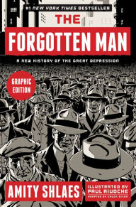 The Forgotten Man Graphic Edition: A New History of the Great Depression Amity Shlaes Author