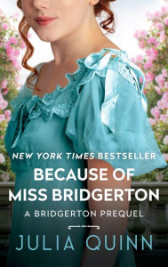 Because of Miss Bridgerton (Rokesby Series: The Bridgerton Prequels #1) Julia Quinn Author