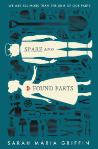 Spare and Found Parts Sarah Maria Griffin Author